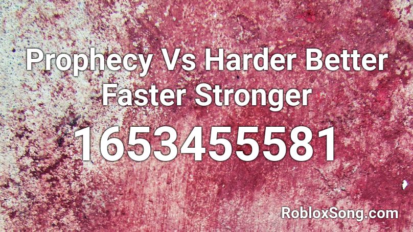 Prophecy Vs Harder Better Faster Stronger Roblox ID