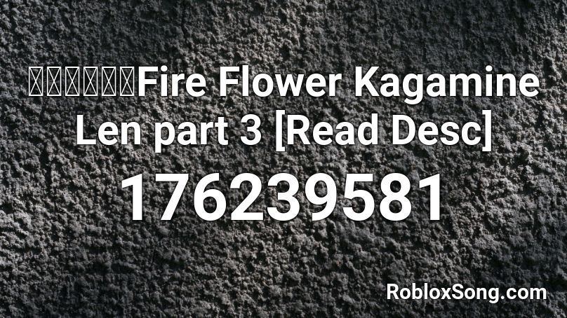 【鏡音レン】Fire Flower Kagamine Len part 3 [Read Desc] Roblox ID