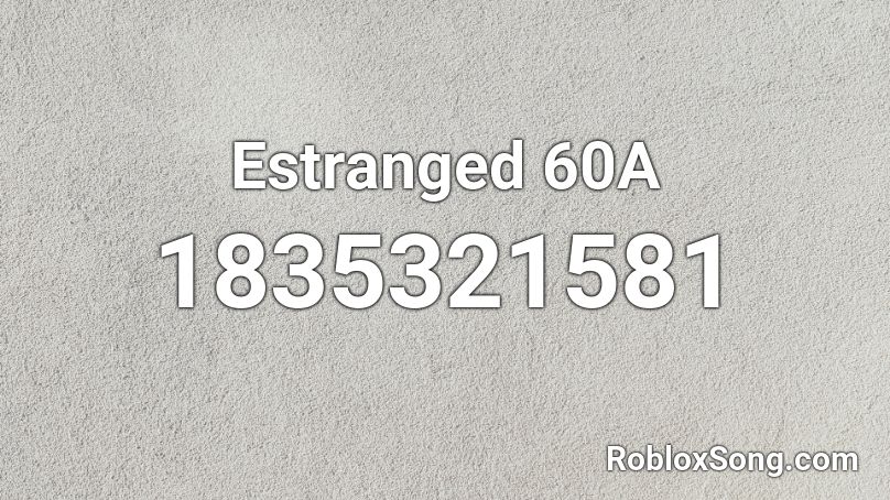 Estranged 60A Roblox ID