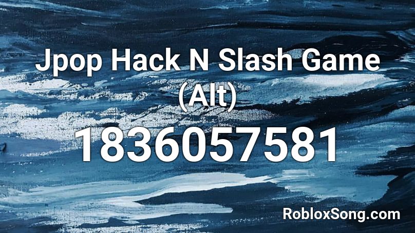 Jpop Hack N Slash Game Alt Roblox Id Roblox Music Codes - hack slash roblox id 2021