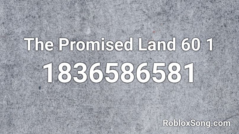 The Promised Land 60 1 Roblox ID