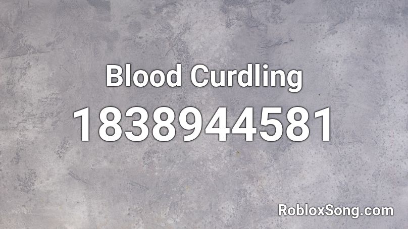 Blood Curdling Roblox ID