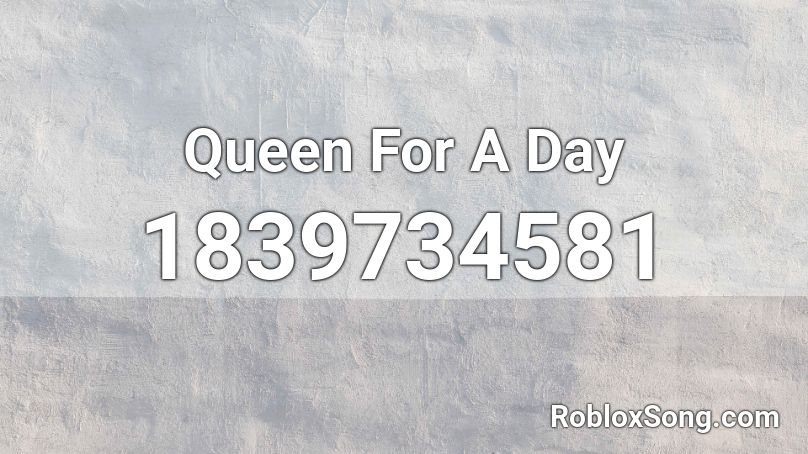Queen For A Day Roblox ID