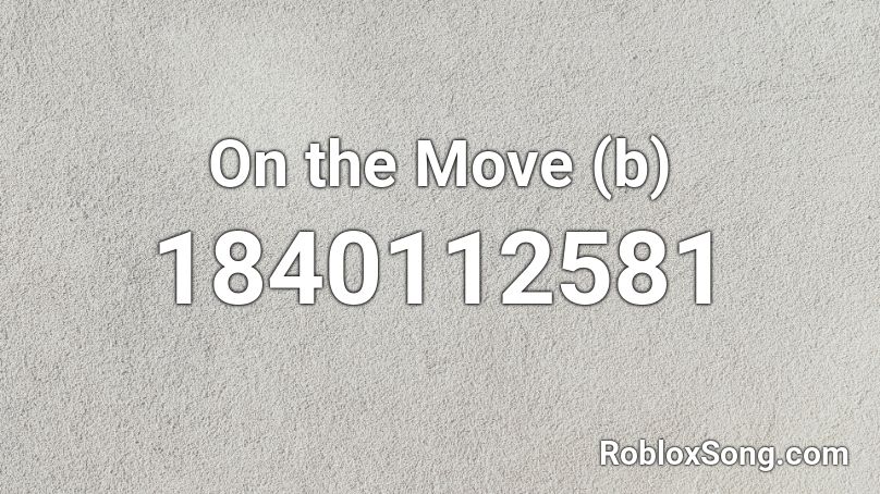On the Move (b) Roblox ID