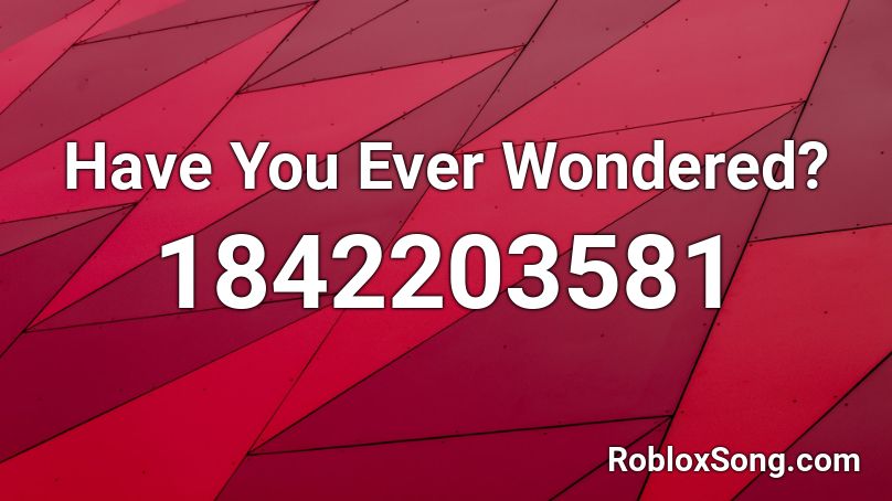 Have You Ever Wondered? Roblox ID