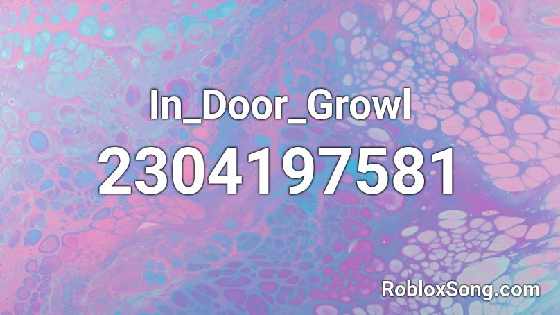In_Door_Growl Roblox ID - Roblox music codes
