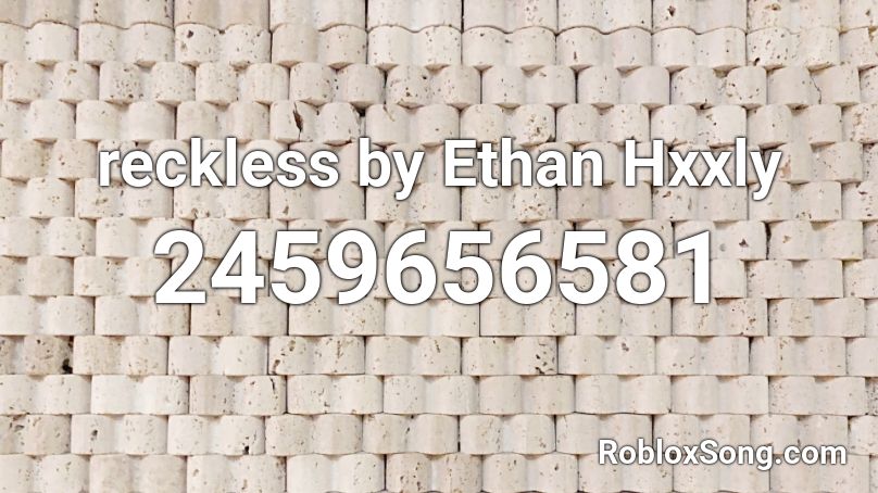 reckless by Ethan Hxxly Roblox ID