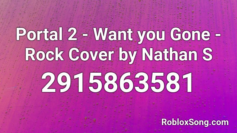 Portal 2 Want You Gone Rock Cover By Nathan S Roblox Id Roblox Music Codes