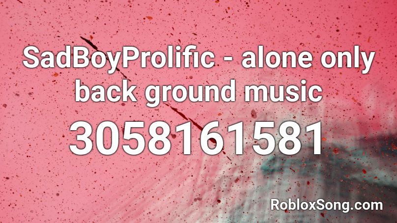 SadBoyProlific - alone only back ground music Roblox ID