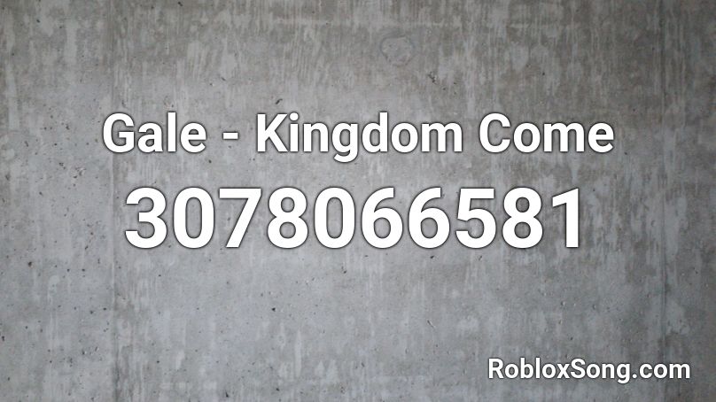 Gale - Kingdom Come Roblox ID