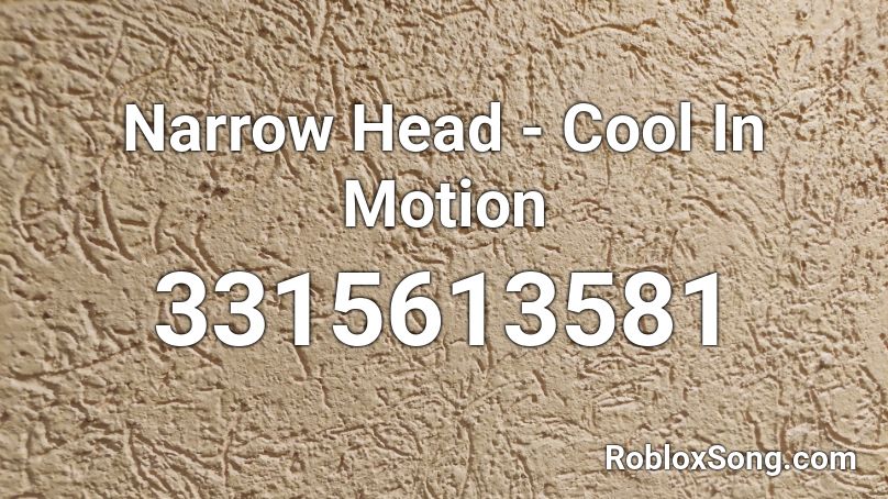 Narrow Head - Cool In Motion Roblox ID
