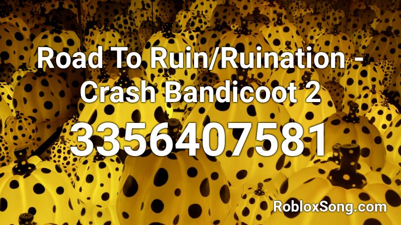 Road To Ruin/Ruination - Crash Bandicoot 2 Roblox ID