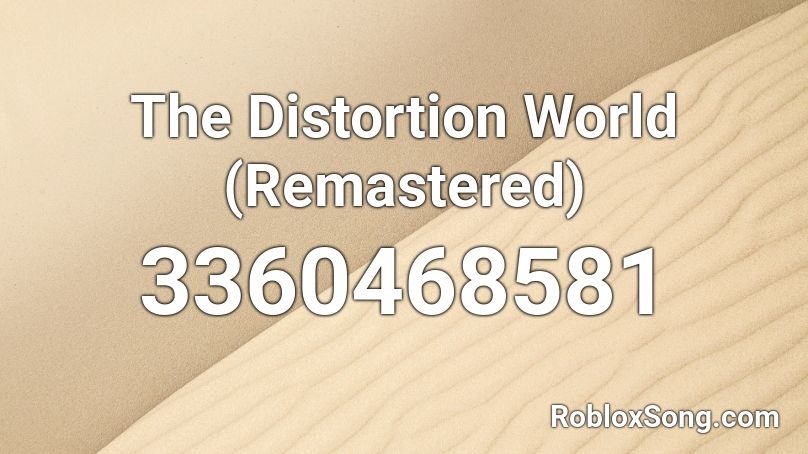 The Distortion World (Remastered) Roblox ID
