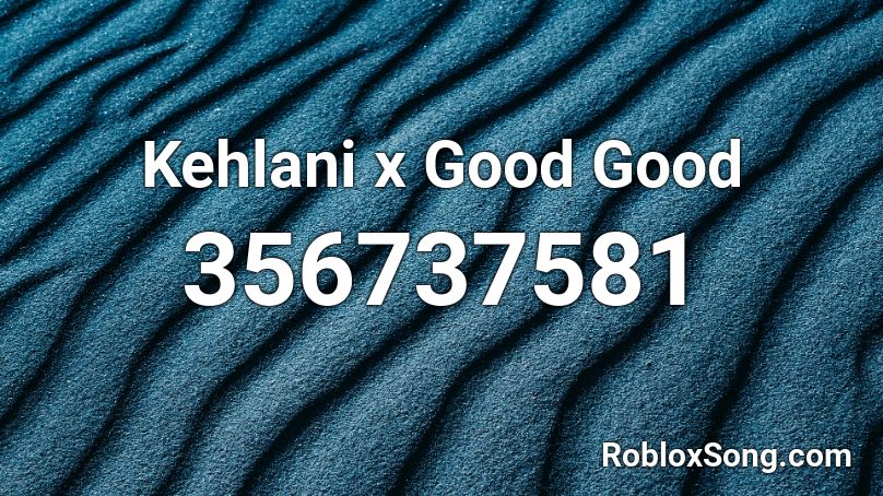 Kehlani  x Good Good Roblox ID