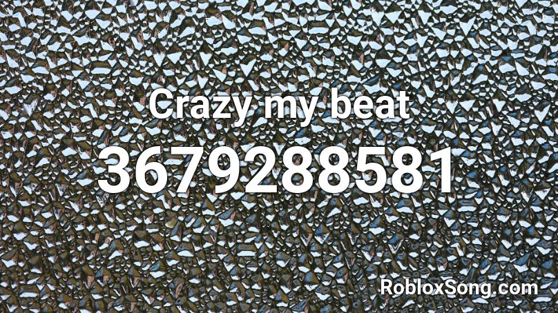 Crazy my beat Roblox ID