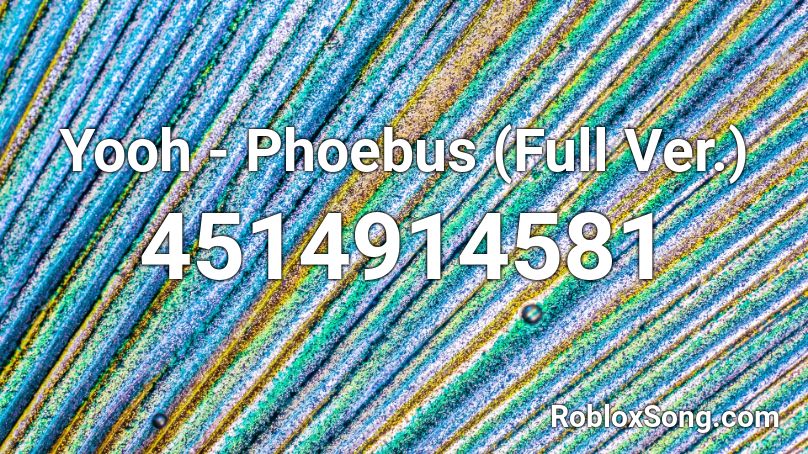 Yooh - Phoebus (Full Ver.) Roblox ID