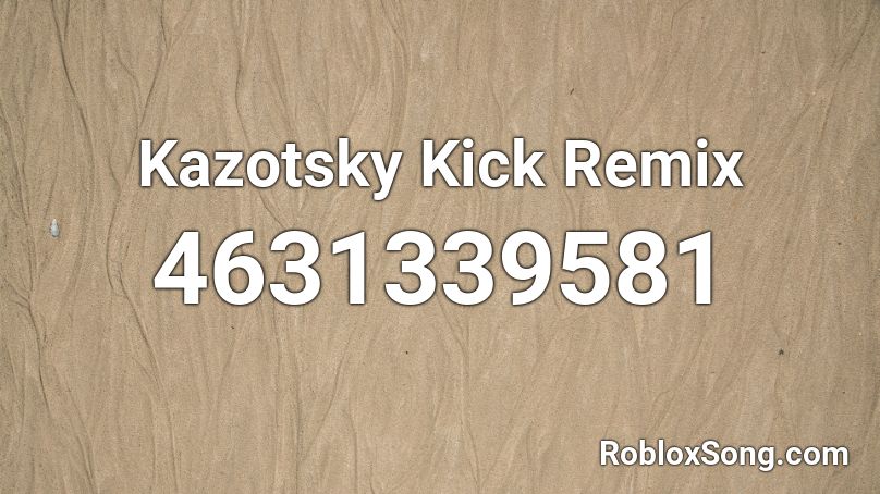 Kazotsky Kick Remix Roblox ID