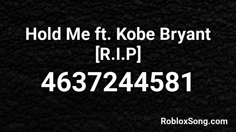 Hold Me ft. Kobe Bryant [R.I.P] Roblox ID