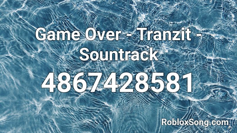 Game Over - Tranzit - Sountrack Roblox ID