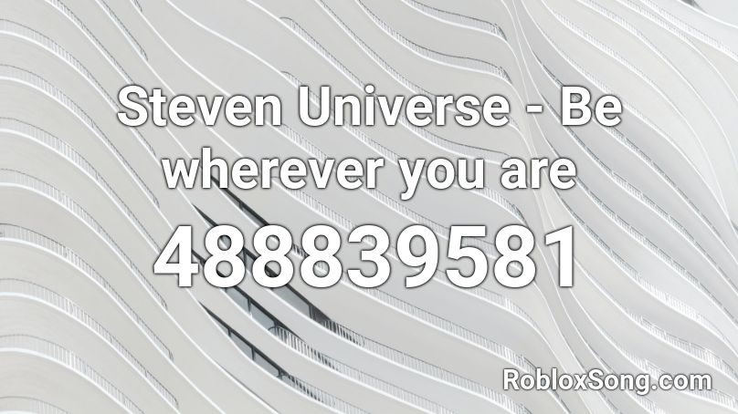 Steven Universe - Be wherever you are Roblox ID