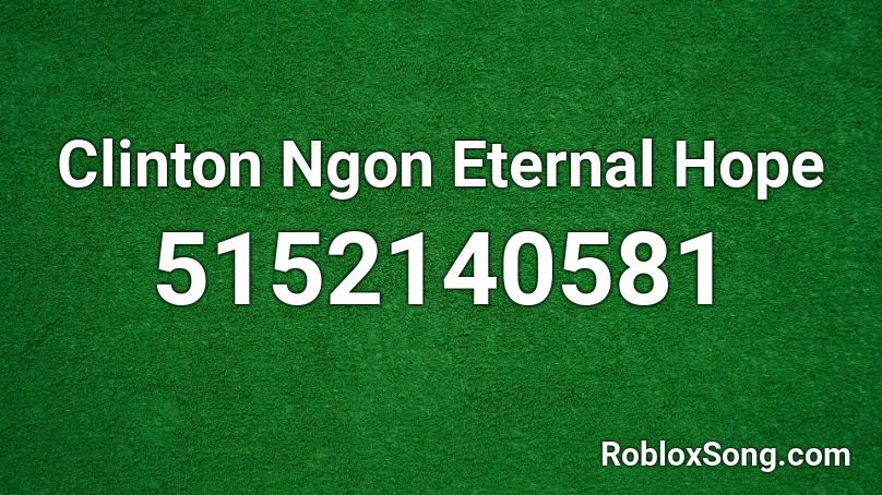 Clinton Ngon Eternal Hope Roblox ID