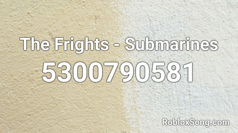 The Frights - Submarines Roblox ID