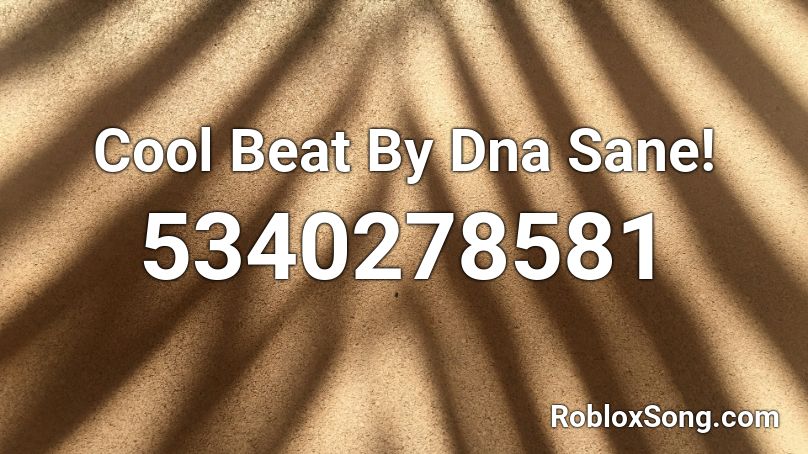 Cool Beat By Dna Sane Roblox Id Roblox Music Codes - music codes for roblox dna