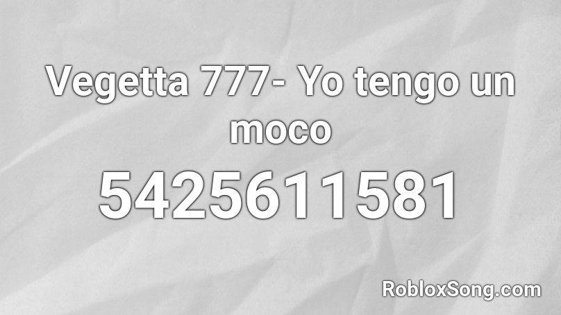 Vegetta 777 Yo Tengo Un Moco Roblox Id Roblox Music Codes - yo tengo song roblox id