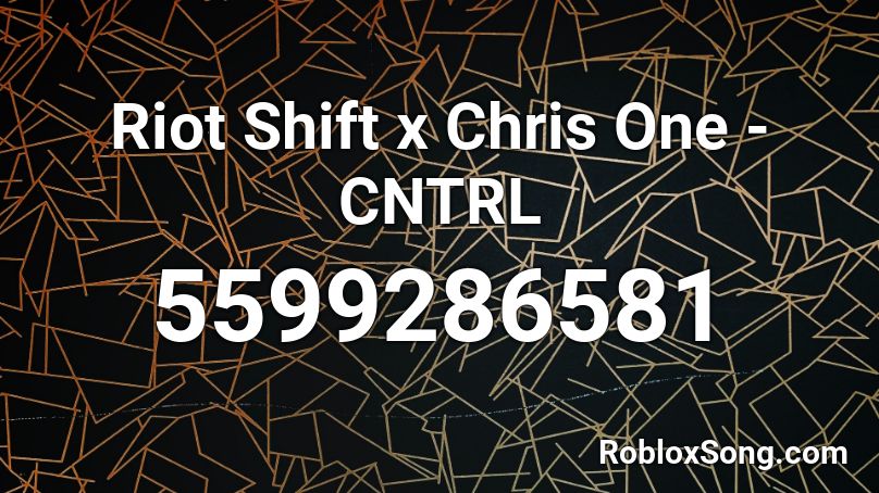 Riot Shift x Chris One - CNTRL  Roblox ID