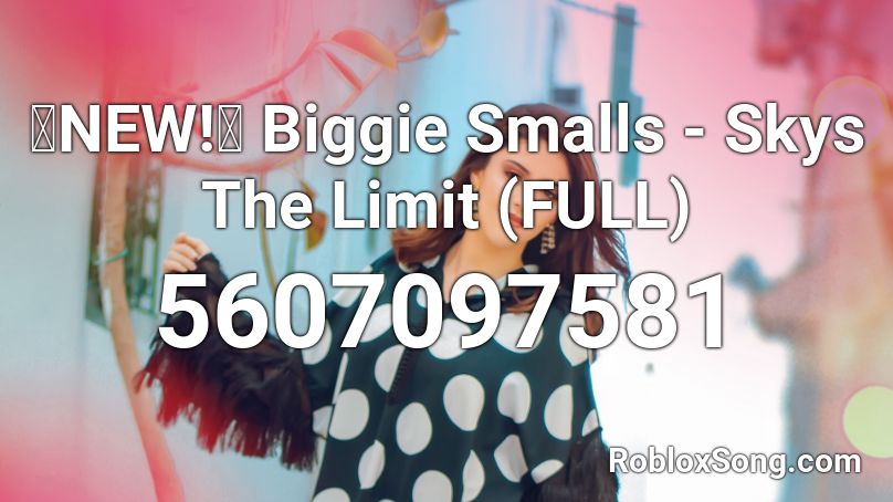 Biggie Smalls - Skys The Limit (FULL) Roblox ID