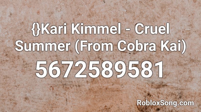 Kari Kimmel Cruel Summer From Cobra Kai Roblox Id Roblox Music Codes - cruel roblox id