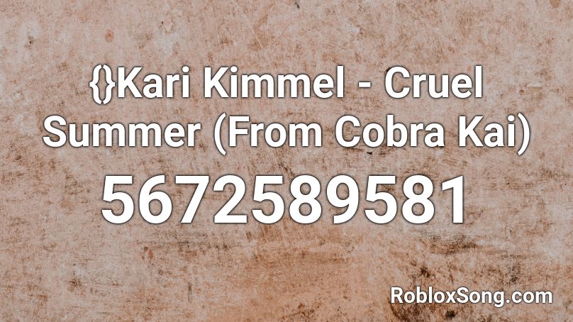 {}Kari Kimmel - Cruel Summer (From Cobra Kai) Roblox ID