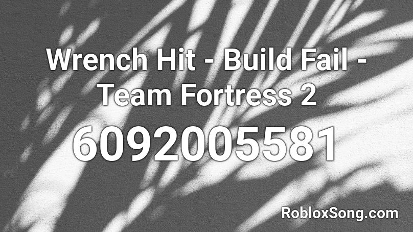 Wrench Hit - Build Fail - Team Fortress 2 Roblox ID