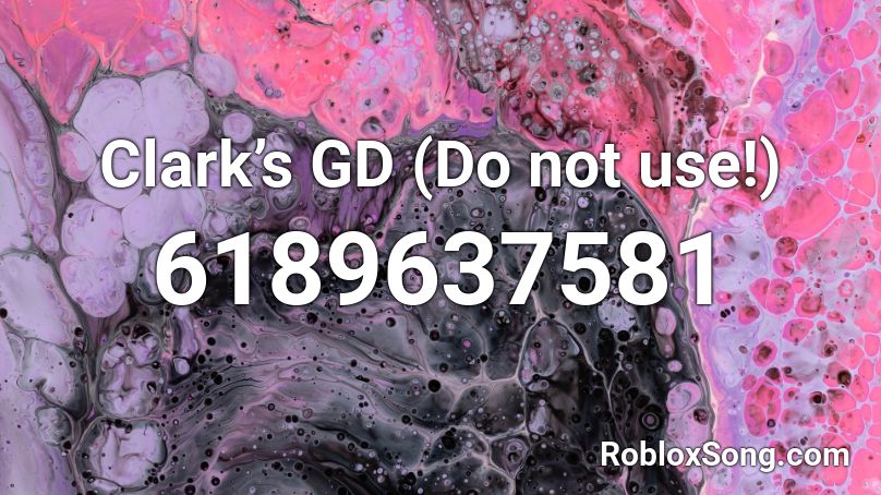Clark’s GD (Do not use!) Roblox ID