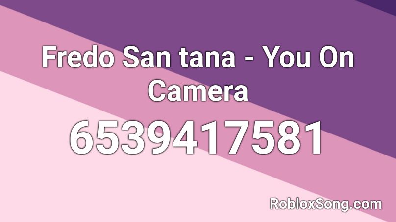 Fredo San tana - You On Camera Roblox ID