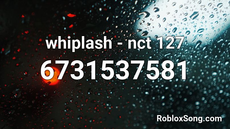 whiplash - nct 127 Roblox ID