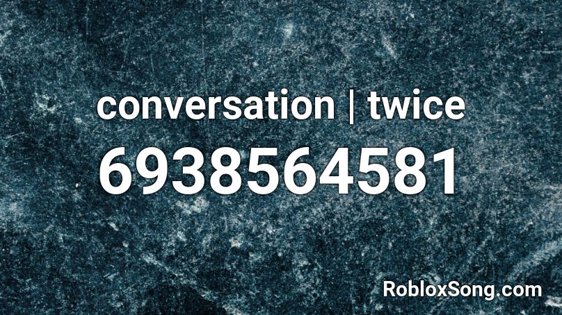 conversation | twice Roblox ID