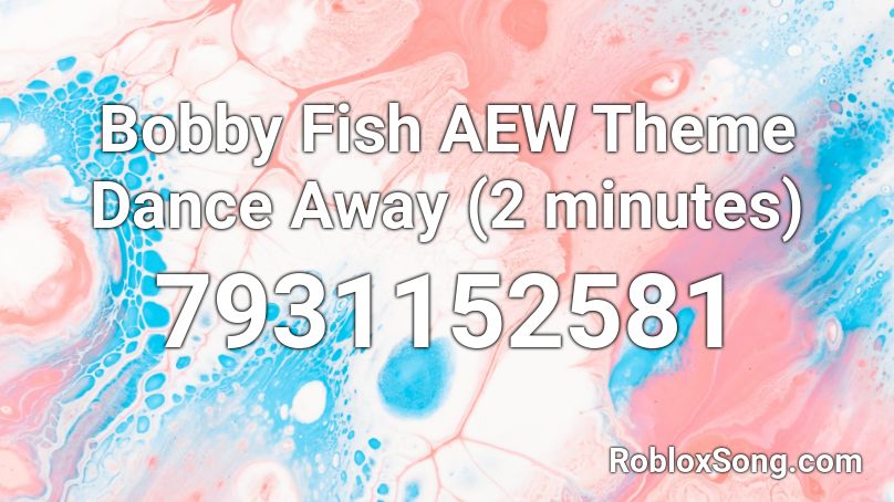 Bobby Fish AEW Theme Dance Away (2 minutes) Roblox ID