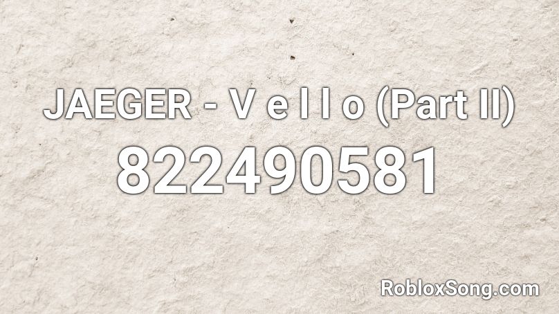 JAEGER - V e l l o (Part II) Roblox ID