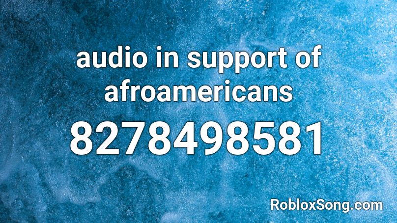 audio in support of afroamericans Roblox ID