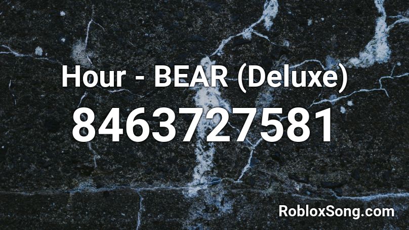 Hour - BEAR (Deluxe) (Unused) Roblox ID