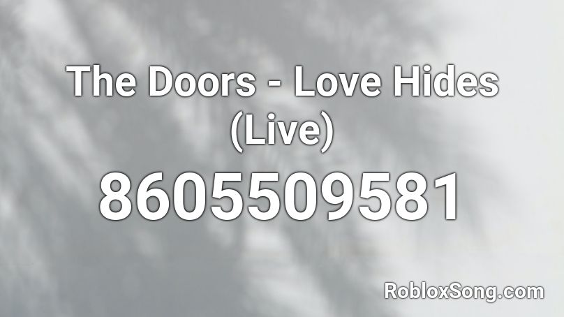 The Doors - Love Hides (Live) Roblox ID