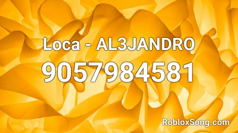 Loca - AL3JANDRO Roblox ID