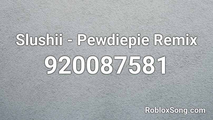 Slushii - Pewdiepie Remix Roblox ID