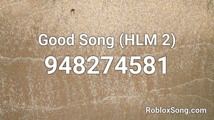 Good Song (HLM 2) Roblox ID