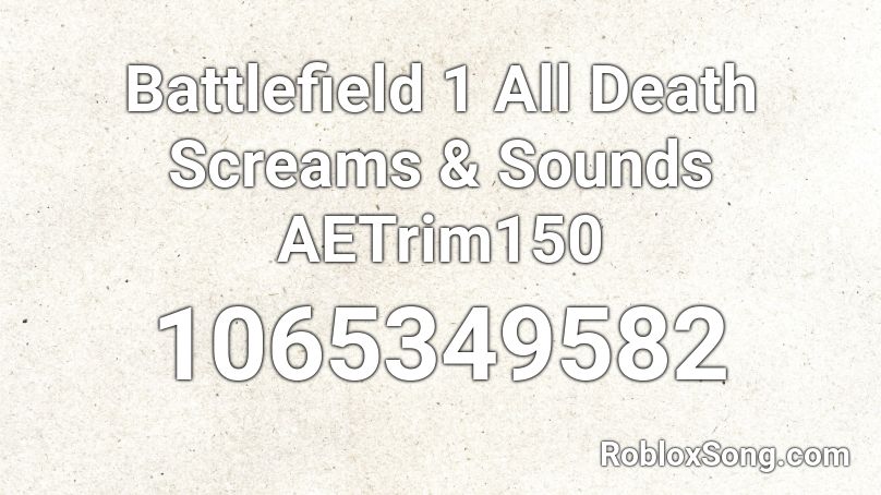 Battlefield 1 All Death Screams & Sounds AETrim150 Roblox ID