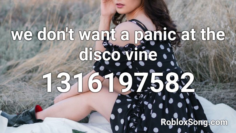 we don't want a panic at the disco vine Roblox ID