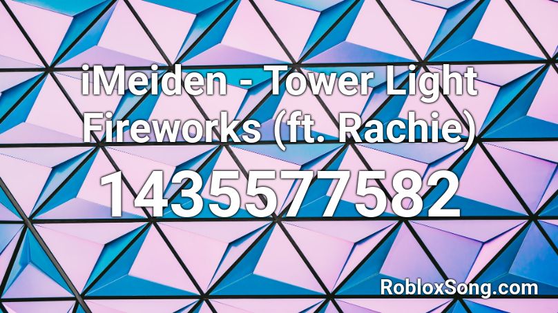 iMeiden - Tower Light Fireworks (ft. Rachie) Roblox ID