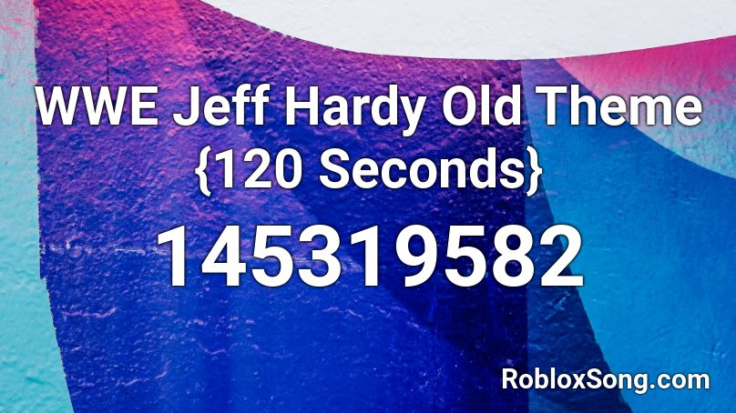 WWE Jeff Hardy Old Theme {120 Seconds} Roblox ID