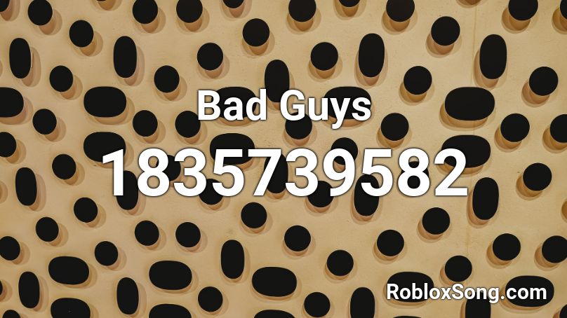 Bad Guys Roblox ID